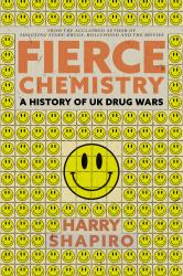 Fierce Chemistry : A History of UK Drug Wars