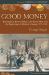 Good Money : Birmingham Button Makers, the Royal Mint, and the Beginnings of Modern Coinage, 1775-1821