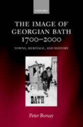 The Image of Georgian Bath, 1700-2000 : Towns, Heritage, and History