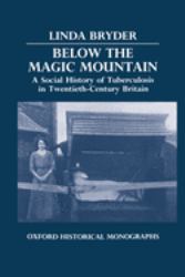 Below the Magic Mountain : A Social History of Tuberculosis in Twentieth-Century Britain