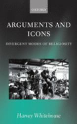 Arguments and Icons : Divergent Modes of Religiosity