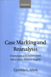 Case Marking and Reanalysis : Grammatical Relations from Old to Early Modern English