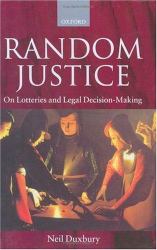 Random Justice : On Lotteries and Legal Decision-Making