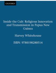 Inside the Cult : Religious Innovation and Transmission in Papua New Guinea