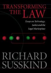 Transforming the Law : Essays on Technology, Justice and the Legal Marketplace