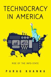 Technocracy in America : Rise of the Info-State