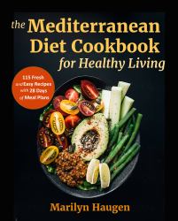 The Mediterranean Diet Cookbook for Healthy Living : 115 Fresh and Easy Recipes with 28 Days of Meal Plans