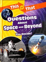 This or That Questions about Space and Beyond : You Decide!