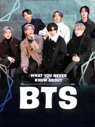 What You Never Knew about BTS