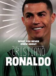 What You Never Knew about Cristiano Ronaldo