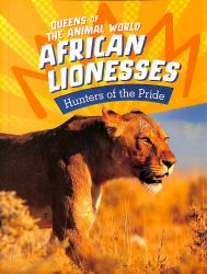 African Lionesses : Hunters of the Pride