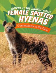 Female Spotted Hyenas : Commanders of the Clan