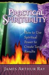 Practical Spirituality : How to Use Spiritual Power to Create Tangible Results