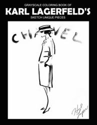 Grayscale Coloring Book of Karl Lagerfeld's Sketch Unique Pieces : King of Fashion