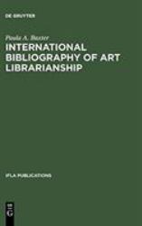 International Bibliography of Art Librarianship : An Annotated Compilation