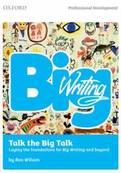 Big Writing - Talk the Big Talk : Laying the Foundations for Big Writing and Beyond