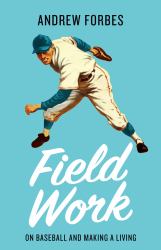 Field Work : On Baseball and Making a Living