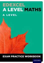 Edexcel A Level Maths : Exam Practice Workbook