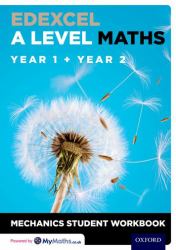 Edexcel a Level Maths: Year 1 + Year 2 Mechanics Student Workbook (Pack Of 10)