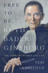 Free to Be Ruth Bader Ginsburg : The Story of Women and Law