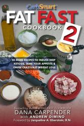 Fat Fast Cookbook 2 : 50 More Low-Carb High-Fat Recipes to Induce Deep Ketosis, Tame Your Appetite, Cause Crazy-Fast Weight Loss, Improve Metabolism