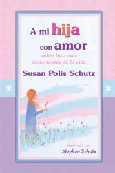 A mi hija con Amor : Sobre las cosas importantes de la Vida