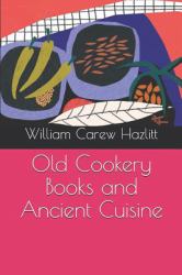 Old Cookery Books and Ancient Cuisine