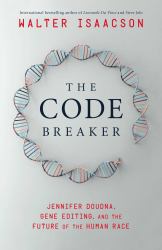 The Code Breaker : Jennifer Doudna, Gene Editing, and the Future of the Human Race