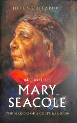 In Search of Mary Seacole : The Making of a Black Cultural Icon and Humanitarian