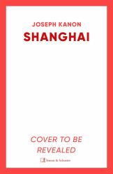 Shanghai : A Gripping New Wartime Thriller from 'the Most Accomplished Spy Novelist Working Today' (Sunday Times)