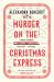 Murder on the Christmas Express : All Aboard for the Puzzling Christmas Mystery of the Year