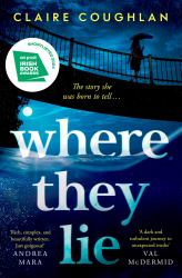 Where They Lie : The Thrillingly Atmospheric Debut from an Exciting New Voice in Crime Fiction