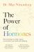 The Power of Hormones : The New Science of How Hormones Shape Every Aspect of Our Lives