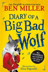 Diary of a Big Bad Wolf : No Grandmas Were Eaten in the Making of This Book...