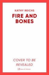 Fire and Bones : The Brand New Thriller in the Bestselling Temperance Brennan Series, Its 'Reichs at Her Very Best' (Mail)