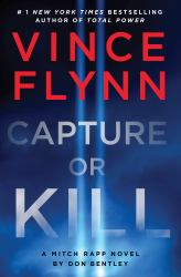 Capture or Kill : A Mitch Rapp Novel by Don Bentley