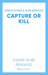 Capture or Kill : A Mitch Rapp Novel by Don Bentley