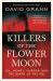 Killers of the Flower Moon : Oil, Money, Murder and the Birth of the FBI