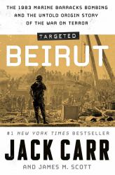 Targeted: Beirut : The 1983 Marine Barracks Bombing and the Untold Origin Story of the War on Terror