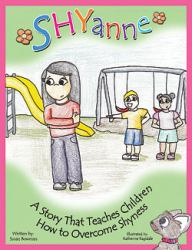 Shyanne : A Story that Teaches children How to Overcome Shyness