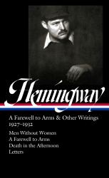 Ernest Hemingway: a Farewell to Arms and Other Writings 1927-1932 (LOA #384) : Men Without Women / a Farewell to Arms / Death in the Afternoon / Letters