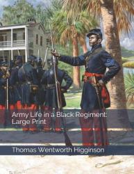 Army Life in a Black Regiment: Large Print