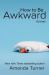 How to Be Awkward