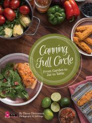 Canning Full Circle : From Garden to Jar to Table