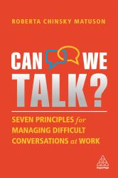 Can We Talk? : Seven Principles for Managing Difficult Conversations at Work