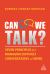 Can We Talk? : Seven Principles for Managing Difficult Conversations at Work