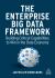 The Enterprise Big Data Framework : Building Critical Capabilities to Win in the Data Economy