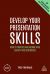 Develop Your Presentation Skills : How to Inspire and Inform with Clarity and Confidence