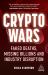 Crypto Wars : Faked Deaths, Missing Billions and Industry Disruption