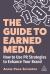 The Guide to Earned Media : How to Use PR Strategies to Enhance Your Brand